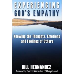 Hernandez, Bill Experiencing God's Empathy: Knowing the Thoughts, Emotions and Feelings of Others Hernandez, Bill Experiencing God's Empathy: Knowing the Thoughts, Emotions and Feelings of Others