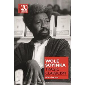 Lecznar, Adam Wole Soyinka: Tragic Classicism (Classical Receptions in Twentieth-Century Writing) Lecznar, Adam Wole Soyinka: Tragic Classicism (Classical Receptions in Twentieth-Century Writing)