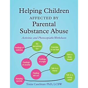 Tonia Caselman Helping Children Affected by Parental Substance Abuse: Activities and Photocopiable Worksheets Tonia Caselman Helping Children Affected by Parental Substance Abuse: Activities and Photocopiable Worksheets