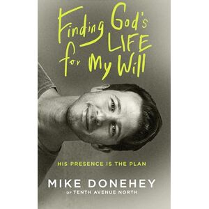Donehey, Mike Finding God's Life for My Will: His Presence Is the Plan: How His Presence Becomes the Plan Donehey, Mike Finding God's Life for My Will: His Presence Is the Plan: How His Presence Becomes the Plan