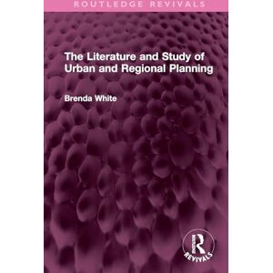 White, Brenda The Literature and Study of Urban and Regional Planning (Routledge Revivals) White, Brenda The Literature and Study of Urban and Regional Planning (Routledge Revivals)
