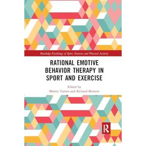 Rational Emotive Behavior Therapy in Sport and Exercise (Routledge Psychology of Sport, Exercise and Physical Activity) Rational Emotive Behavior Therapy in Sport and Exercise (Routledge Psychology of Sport, Exercise and Physical Activity)