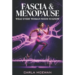 Mcewan, Carla Fascia & Menopause: What Every Woman Needs to Know Mcewan, Carla Fascia & Menopause: What Every Woman Needs to Know