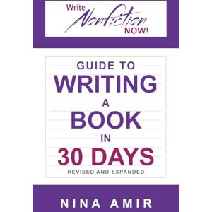 Amir, Nina The Write Nonfiction NOW! Guide to Writing a Book in 30 Days (Revised and Expanded) (Write Nonfiction NOW! Guides) Amir, Nina The Write Nonfiction NOW! Guide to Writing a Book in 30 Days (Revised and Expanded) (Write Nonfiction NOW! Guides)