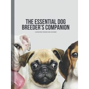 Studio, The Lazy Dinosaur The Essential Dog Breeder's Companion: A Whelping Tracker and Log Book Studio, The Lazy Dinosaur The Essential Dog Breeder's Companion: A Whelping Tracker and Log Book