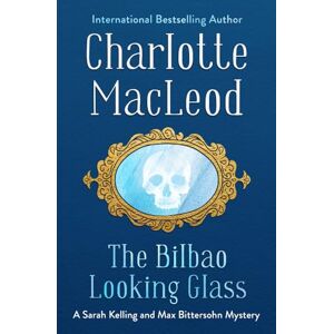MacLeod, Charlotte The Bilbao Looking Glass: 4 (The Sarah Kelling and Max Bittersohn Mys) MacLeod, Charlotte The Bilbao Looking Glass: 4 (The Sarah Kelling and Max Bittersohn Mys)