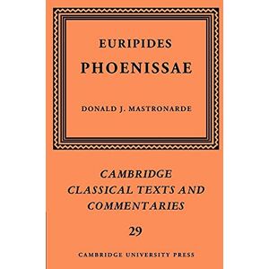 Mastronarde Euripides: Phoenissae: 29 (Cambridge Classical Texts and Commentaries, Series Number 29) Mastronarde Euripides: Phoenissae: 29 (Cambridge Classical Texts and Commentaries, Series Number 29)