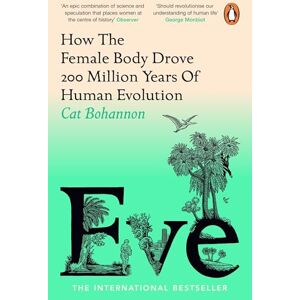 Bohannon, Cat Eve: How The Female Body Drove 200 Million Years of Human Evolution (Longlisted for the Women's Prize for Non-Fiction) Bohannon, Cat Eve: How The Female Body Drove 200 Million Years of Human Evolution (Longlisted for the Women's Prize for Non-Fiction)