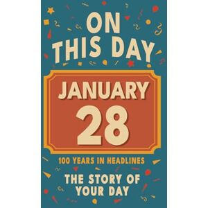 Bennett, Olivia Happy Birthday! January 28: On This Day in Headlines – Nostalgic January 28 History Book with Authentic News and Memories – Perfect Birthday or Anniversary Gift Bennett, Olivia Happy Birthday! January 28: On This Day in Headlines – Nostalgic January 28 History Book with Authentic News and Memories – Perfect Birthday or Anniversary Gift