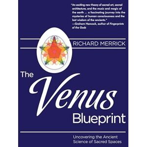 Merrick, Richard The Venus Blueprint: Uncovering the Ancient Science of Sacred Spaces Merrick, Richard The Venus Blueprint: Uncovering the Ancient Science of Sacred Spaces