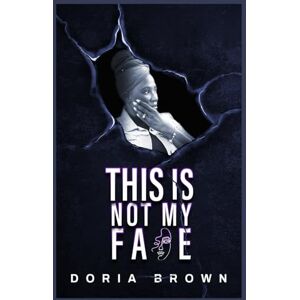 Brown, Doria This Is Not My Face Brown, Doria This Is Not My Face