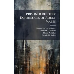 Lattimore, Pamela K Prisoner Reentry Experiences of Adult Males Lattimore, Pamela K Prisoner Reentry Experiences of Adult Males