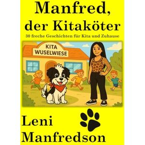 Manfredson, Leni Manfred, der Kitaköter: 30 freche Geschichten für Kita und Zuhause Manfredson, Leni Manfred, der Kitaköter: 30 freche Geschichten für Kita und Zuhause