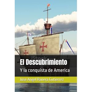 Ranera Gutierrez, Jose Angel El Descubrimiento: Y la conquista de America Ranera Gutierrez, Jose Angel El Descubrimiento: Y la conquista de America