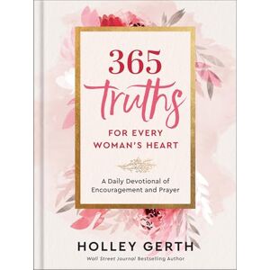 Gerth, Holley 365 Truths for Every Woman's Heart: A Daily Devotional of Encouragement and Prayer Gerth, Holley 365 Truths for Every Woman's Heart: A Daily Devotional of Encouragement and Prayer