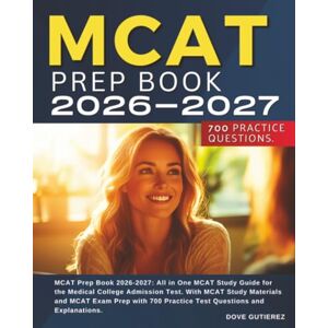 GUTIEREZ, DOVE MCAT Prep Book 2026-2027: All in One MCAT Study Guide for the Medical College Admission Test. With MCAT Study Materials and MCAT Exam Prep with 700 Practice Test Questions and Explanations. GUTIEREZ, DOVE MCAT Prep Book 2026-2027: All in One MCAT Study Guide for the Medical College Admission Test. With MCAT Study Materials and MCAT Exam Prep with 700 Practice Test Questions and Explanations.