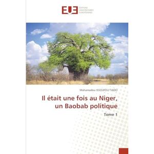 Issoufou Tiado, Mahamadou Il était une fois au Niger, un Baobab politique: Tome 1 Issoufou Tiado, Mahamadou Il était une fois au Niger, un Baobab politique: Tome 1