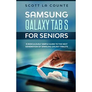Scott Samsung Galaxy Tab S For Seniors: A Ridiculously Simple Guide to the Next Generation of Samsung Galaxy Tablets Scott Samsung Galaxy Tab S For Seniors: A Ridiculously Simple Guide to the Next Generation of Samsung Galaxy Tablets
