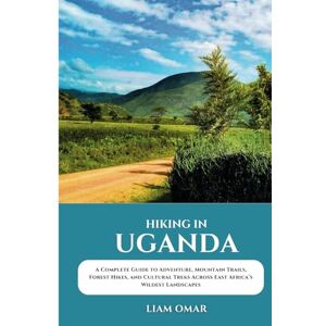 Omar, Liam Hiking in Uganda: A Complete Guide to Adventure, Mountain Trails, Forest Hikes, and Cultural Treks Across East Africa’s Wildest Landscapes (Pathfinder ... The Ultimate Hiking & Adventure Guides) Omar, Liam Hiking in Uganda: A Complete Guide to Adventure, Mountain Trails, Forest Hikes, and Cultural Treks Across East Africa’s Wildest Landscapes (Pathfinder ... The Ultimate Hiking & Adventure Guides)