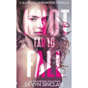 Sinclair, Devyn Knot Far To Fall: A Slate City Omegaverse Novella Sinclair, Devyn Knot Far To Fall: A Slate City Omegaverse Novella