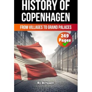 Skriuwer.com The History of Copenhagen: From Villages to Grand Palaces (Danish History Books) Skriuwer.com The History of Copenhagen: From Villages to Grand Palaces (Danish History Books)