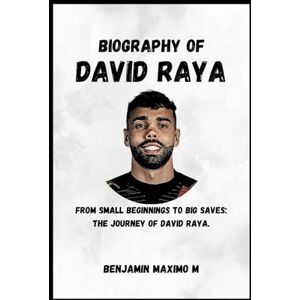 Maximo M, Benjamin BIOGRAPHY OF David Raya: From Small Beginnings to Big Saves: The Journey of David Raya. Maximo M, Benjamin BIOGRAPHY OF David Raya: From Small Beginnings to Big Saves: The Journey of David Raya.