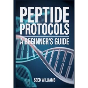 Williams, Seed Peptide Protocols: A Beginner’s Guide Williams, Seed Peptide Protocols: A Beginner’s Guide