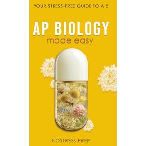 Prep, NoStress AP Biology Made Easy: Your Stress-Free Guide to a Five Prep, NoStress AP Biology Made Easy: Your Stress-Free Guide to a Five