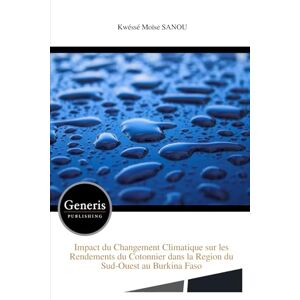 SANOU, Kwéssé Moïse Impact du Changement Climatique sur les Rendements du Cotonnier dans la Region du Sud-Ouest au Burkina Faso SANOU, Kwéssé Moïse Impact du Changement Climatique sur les Rendements du Cotonnier dans la Region du Sud-Ouest au Burkina Faso