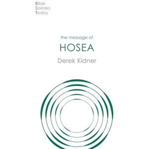 Kidner, Derek The Message of Hosea: Love To The Loveless (The Bible Speaks Today Old Testament) Kidner, Derek The Message of Hosea: Love To The Loveless (The Bible Speaks Today Old Testament)