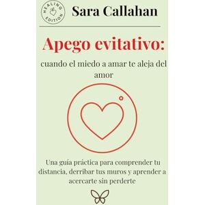 Callahan, Sara Apego evitativo: cuando el miedo a amar te aleja del amor: Una guía práctica para comprender tu distancia, derribar tus muros y aprender a acercarte sin perderte (Emotional Freedom Series) Callahan, Sara Apego evitativo: cuando el miedo a amar te aleja del amor: Una guía práctica para comprender tu distancia, derribar tus muros y aprender a acercarte sin perderte (Emotional Freedom Series)