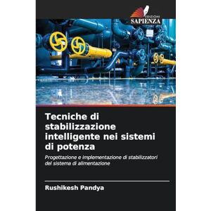 Pandya, Rushikesh Tecniche di stabilizzazione intelligente nei sistemi di potenza: Progettazione e implementazione di stabilizzatori del sistema di alimentazione Pandya, Rushikesh Tecniche di stabilizzazione intelligente nei sistemi di potenza: Progettazione e implementazione di stabilizzatori del sistema di alimentazione