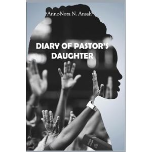 Ansah, Anne-Nora N'hyira Diary of a pastor's daughter Ansah, Anne-Nora N'hyira Diary of a pastor's daughter