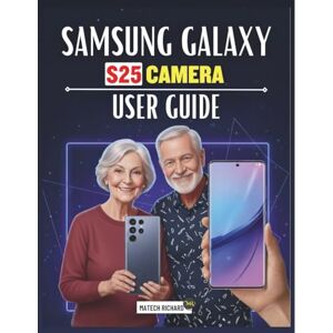 RICHARD, MATECH Samsung Galaxy S25 Camera User Guide: A Complete Practical Manual for Capturing Stunning Visuals, Enhancing Image Quality, and Unlocking Advanced Mobile Camera Performance RICHARD, MATECH Samsung Galaxy S25 Camera User Guide: A Complete Practical Manual for Capturing Stunning Visuals, Enhancing Image Quality, and Unlocking Advanced Mobile Camera Performance