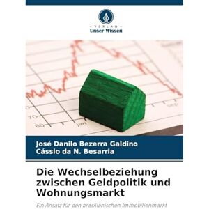 Bezerra Galdino, José Danilo Die Wechselbeziehung zwischen Geldpolitik und Wohnungsmarkt: Ein Ansatz für den brasilianischen Immobilienmarkt Bezerra Galdino, José Danilo Die Wechselbeziehung zwischen Geldpolitik und Wohnungsmarkt: Ein Ansatz für den brasilianischen Immobilienmarkt