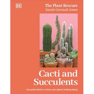 Gerrard-Jones, Sarah Cacti and Succulents: The Plant Rescuer's On-point Advice to Keep Your Plants Looking Sharp Gerrard-Jones, Sarah Cacti and Succulents: The Plant Rescuer's On-point Advice to Keep Your Plants Looking Sharp
