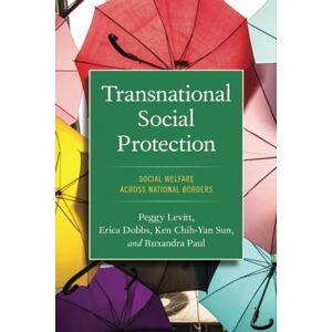 LEVITT Transnational Social Protection: Social Welfare across National Borders LEVITT Transnational Social Protection: Social Welfare across National Borders