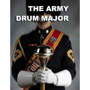 Headquarters Department of the Army The Army Drum Major: TC 1-19.50 April 2017 Headquarters Department of the Army The Army Drum Major: TC 1-19.50 April 2017