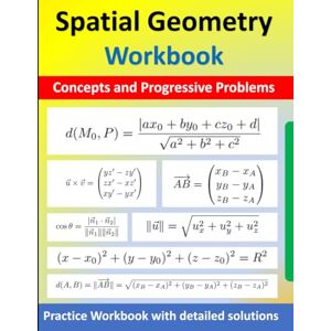 Koutoube, Alfred Spatial Geometry Workbook: Concepts, Progressive Problems, and Detailed Solutions Koutoube, Alfred Spatial Geometry Workbook: Concepts, Progressive Problems, and Detailed Solutions