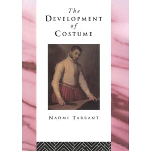 Tarrant, Naomi The Development of Costume (Heritage: Care-Preservation-Management) Tarrant, Naomi The Development of Costume (Heritage: Care-Preservation-Management)
