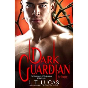 Lucas, I. T. Dark Guardian Trilogy: The Children of the Gods Series Books 11-13 Lucas, I. T. Dark Guardian Trilogy: The Children of the Gods Series Books 11-13