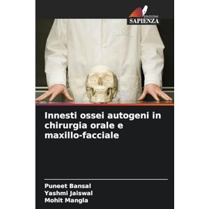 Bansal, Puneet Innesti ossei autogeni in chirurgia orale e maxillo-facciale Bansal, Puneet Innesti ossei autogeni in chirurgia orale e maxillo-facciale