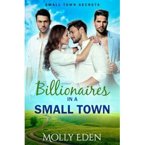 Eden, Molly Billionaires in a Small Town (Small Town Secrets) Eden, Molly Billionaires in a Small Town (Small Town Secrets)
