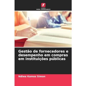 Simon, Ndiwa Kamos Gestão de fornecedores e desempenho em compras em instituições públicas Simon, Ndiwa Kamos Gestão de fornecedores e desempenho em compras em instituições públicas