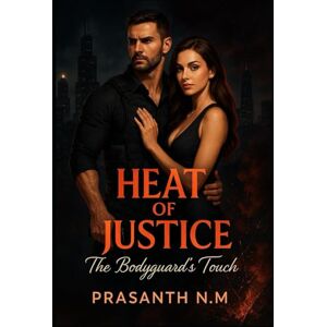 N.M, Prasanth Heat of Justice: The Bodyguard’s Touch N.M, Prasanth Heat of Justice: The Bodyguard’s Touch