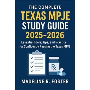 Foster, Madeline R. The Complete Texas MPJE Study Guide 2025-2026: Essential Tools, Tips, and Practice for Confidently Passing the Texas MPJE Foster, Madeline R. The Complete Texas MPJE Study Guide 2025-2026: Essential Tools, Tips, and Practice for Confidently Passing the Texas MPJE