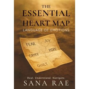 Rae, Sana The Essential Heart Map: Language of Emotions: A soul-deep guide to naming, feeling, and freeing your emotions—one gentle truth at a time. (The Inner Life) Rae, Sana The Essential Heart Map: Language of Emotions: A soul-deep guide to naming, feeling, and freeing your emotions—one gentle truth at a time. (The Inner Life)