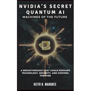 B. Marques, Keith NVIDIA’S SECRET QUANTUM AI: Machines of the Future Subtitle: A Breakthrough That Could Reshape Technology, Security, and Control Forever (Tech Talk) B. Marques, Keith NVIDIA’S SECRET QUANTUM AI: Machines of the Future Subtitle: A Breakthrough That Could Reshape Technology, Security, and Control Forever (Tech Talk)