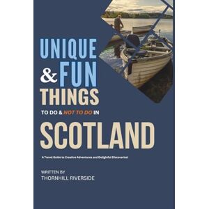 Riverside, Thornhill Unique and Fun Things To Do and Not To In Scotland: In Full Colored Images and Maps! (Unique and Funs Things Travel Guides) Riverside, Thornhill Unique and Fun Things To Do and Not To In Scotland: In Full Colored Images and Maps! (Unique and Funs Things Travel Guides)