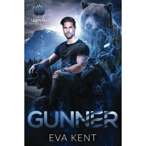 Kent, Eva Gunner: A Bear Shifter Biker Romance (The Blood Brotherhood) Kent, Eva Gunner: A Bear Shifter Biker Romance (The Blood Brotherhood)